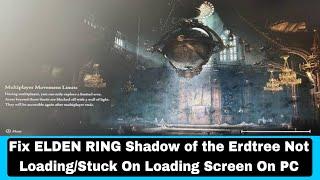 Fix ELDEN RING Shadow of the Erdtree Not Loading/Stuck On Loading Screen On PC