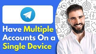 How to Have Multiple Telegram Accounts On a Single Device