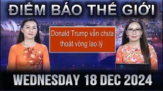 ĐIỂM BÁO THẾ GIỚI - 18/12/2024 - Donald Trump vẫn chưa thoát vòng lao lý