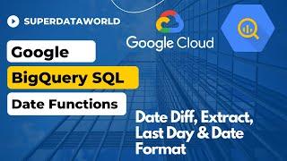 Google BigQuery Date Functions