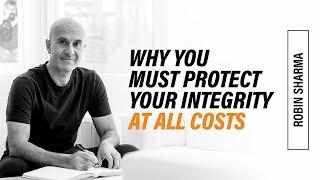 Why You Must Protect Your Integrity At All Costs | Robin Sharma