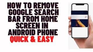 how to remove google search bar from home screen in android phone