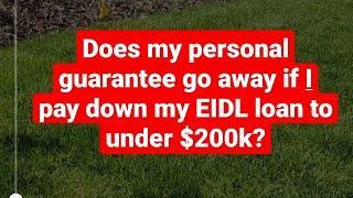 Does my personal guarantee go away if I pay my EIDL loan down to under $200k?