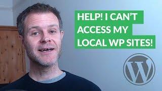 Help! I Can't Access My Local WordPress Sites Anymore!