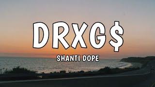 SHANTI DOPE - DRXG$ (LYRICS)