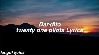 Bandito || twenty one pilots Lyrics