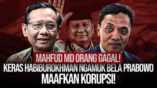 MAHFUD MD ORANG GAGAL! KERAS HABIBUROKHMAN NGAMUK BELA PRABOWO MAAFKAN KORUPSI!