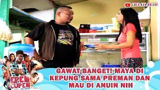 GAWAT BANGET! MAYA DI KEPUNG SAMA PREMAN DAN MAU DI ANUIN NIH - EPEN CUPEN