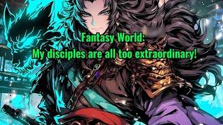 Fantasy World: My disciples are all too extraordinary!