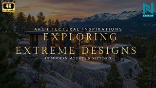 Architectural Inspirations: Exploring Extreme Designs in Modern Mountain Settings