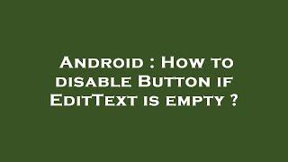 Android : How to disable Button if EditText is empty ?