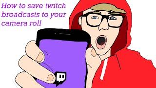 How to save your twitch broadcasts to your camera roll