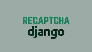How to Use Recaptchas in Django Forms