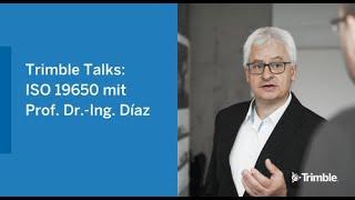 Trimble Talks: ISO 19650 mit Prof. Dr.-Ing. Díaz