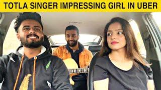 Totla Impressing A Girl In Uber With Singing Prank @ThatWasCrazy