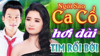 Tim Rối Bời CA CỔ HƠI DÀI HAY - HỒ MINH ĐƯƠNG, LƯƠNG HỒNG HUỆ Ca Cổ Hơi Dài⭐Ngôi Sao Ca Cổ Hơi Dài