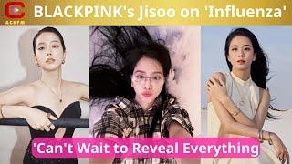 BLACKPINK's Jisoo on 'Influenza': 'Can't Wait to Reveal Everything - ACNFM News