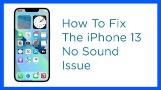 No Sound On iPhone 13? Here are some ways to fix it!