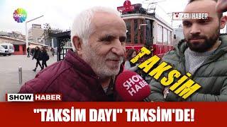 "Taksim Dayı" Taksim'de!