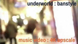 Underworld : Banstyle (Music Video) (4K UPSCALE)