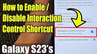 Galaxy S23's: How to Enable/Disable Interaction Control Shortcut