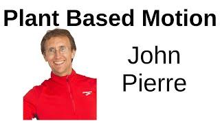 Plant Based Motion -- John Pierre