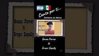 Canto por ti. Gonza Ferrer (Argentina) ft Grupo Sapelly (México)️