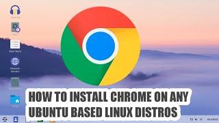 HOW TO INSTALL CHROME ON ANY UBUNTU BASED LINUX DISTROS