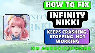 How To Fix Infinity Nikki Keeps Crashing, Stopping, Not Working Error On Android/iPhone