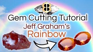 Gem Cutting Tutorial: Cutting Jeff Graham's Rainbow