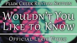 Plum Creek Rhythm Section - Wouldn't You Like to Know [Official Lyric Video]