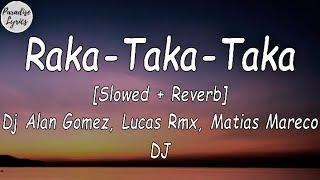 Raka-Taka-Taka_ Dj Alan Gomez, Lucas Rmx, Matias Mareco DJ [Slowed + Reverb] (Letra/Lyrics Video)