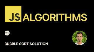 JavaScript Algorithms - 21 - Bubble Sort Solution