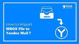 How to Import MBOX File to Yandex Mail Quickly?