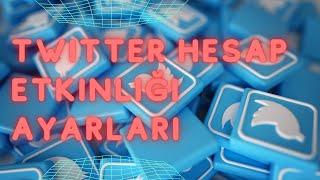 Twitter hesap etkinliği ayarları | Twitter hesap etkileşim ayarları