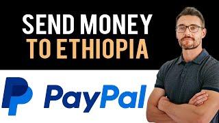  Can You Send Money to Ethiopia with PayPal? (Send & Receive Money)