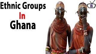 Major ethnic groups in Ghana and their peculiarities