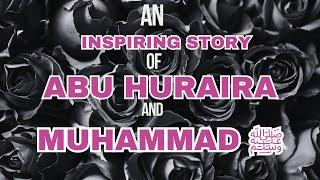 Abu Huraira and Muhammadﷺ | The Humbleness and Loyalty of Abu Huraira | A Story of Hunger and Faith