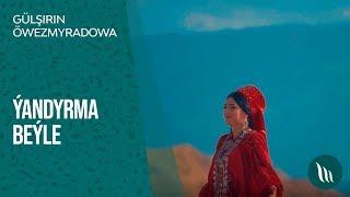 Gulshirin Owezmyradowa - Yandyrma beyle | 2019