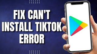 How To Fix Can't Install TikTok Error On Google Play Store (2023)