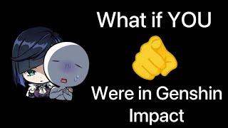 What if YOU were in Genshin Impact?