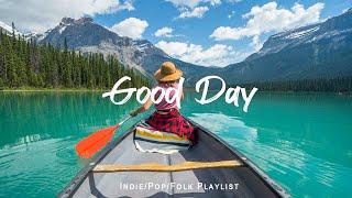 Good Day | Songs take you to a peaceful place in winter | An Indie/Pop/Folk/Acoustic Playlist