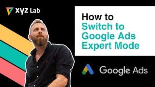 How to Switch to Google Ads Expert Mode