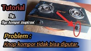 Knop kompor tidak bisa diputar || tutorial