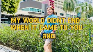 Andi - My world didnt end when it came to you