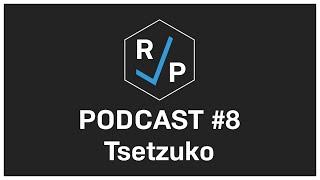 RCP Podcast #8 - Tsetzuko