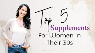 My Top Supplements for Women In Their 30s and Why