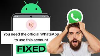 [FIXED] You Need The Official WhatsApp to Use This Account