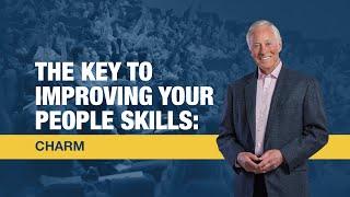 The Key to Improving Your People Skills: Charm