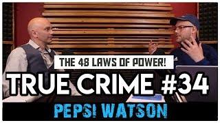 The 48 Laws Of Power In Prison: Pepsi Watson | True Crime Podcast 34